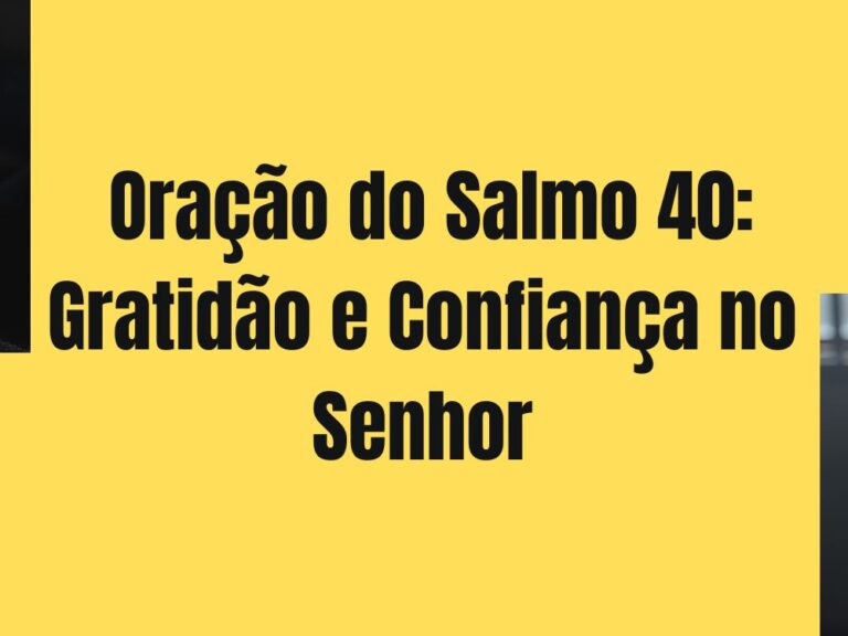 Oração do Salmo 40 Gratidão e Confiança no Senhor Oração de Bom dia