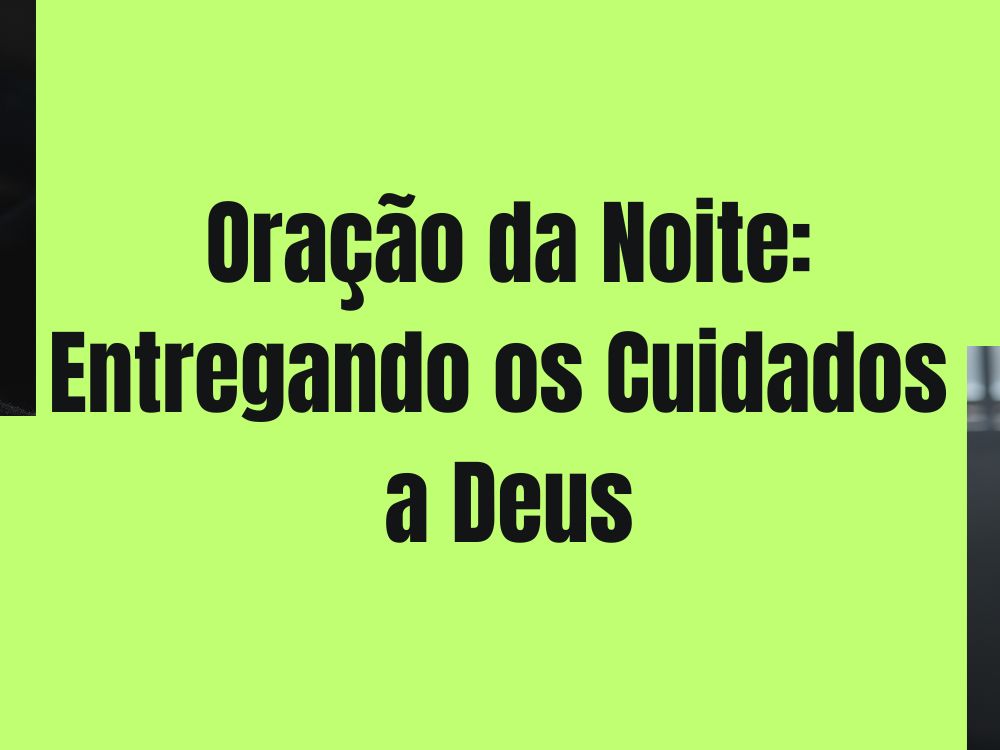 Oração da Noite Entregando os Cuidados a Deus