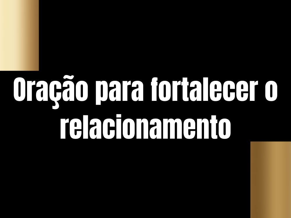 Oração para fortalecer o relacionamento