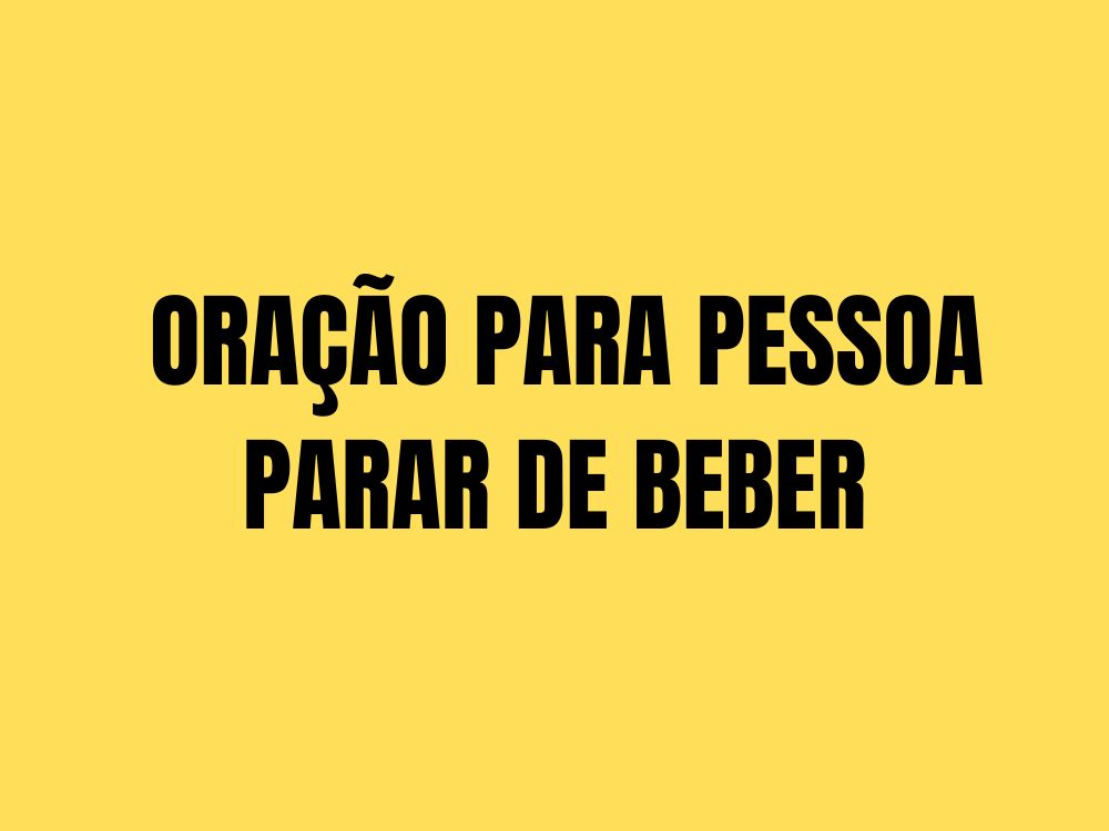 Oração para pessoa para de beber